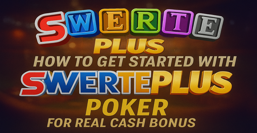 How to Get Started with SwertePlus Poker for Real Cash Bonus How to Get Started with SwertePlus Poker for Real Cash Bonus