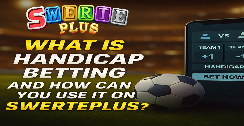 What Is Handicap Betting and How Can You Use It on SwertePlus? What Is Handicap Betting and How Can You Use It on SwertePlus?